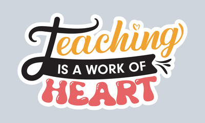 Teaching is work of heart  handwriting quotes tshirt typographic vector graphic sticker design