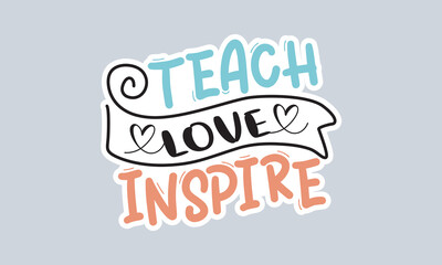 Teach love inspire handwriting quotes t shirt typographic vector graphic sticker design