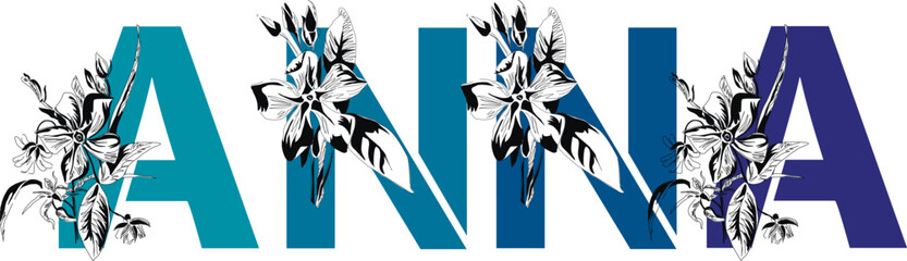 Woman's name Anna. Font composition named ANNA. Decorative floral font. Typography in the style of art nouveau, modern, vintage.