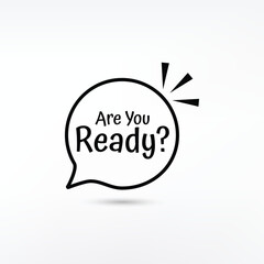 Black bubble icon with are you ready you text. Are you ready sign. Vector illustration.z