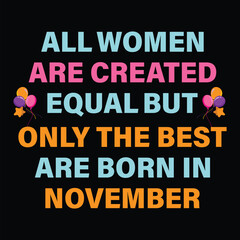 All Women Are Created Equal But Only The Best Are Born In November