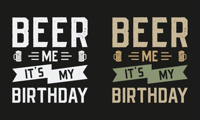 Beer Me It's My Birthday Beer t-shirt design. 