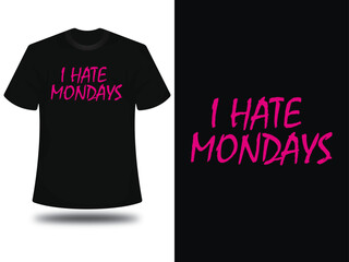 I hate mondays t shirt design