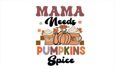 Mama Needs Pumpkin Spice Retro Design