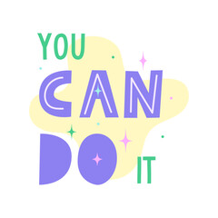 You can do it positive motivational quote. Inspirational saying for stickers, cards, decorations. Words with pastel stars and sparkles in background. Vector flat illustration.