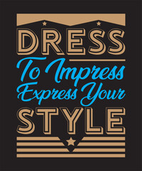 Dress To Impress Express Your Style Typography T Shirt Design