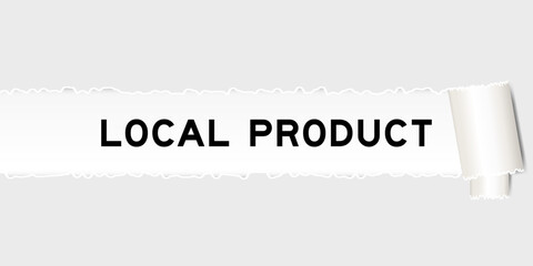 Ripped gray paper background that have word local product under torn part