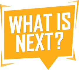 What is Next? - Speech banner, transparent background, PNG illustration
