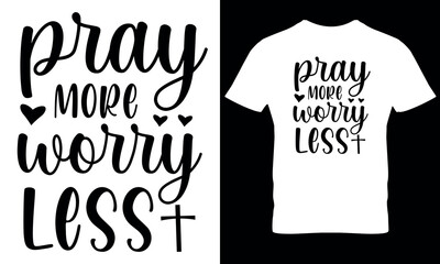 Pray More Worry Less christian t shirt design