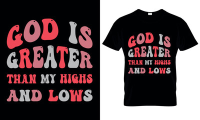 God is greater than my highs and lows christian quotes for t shirt design