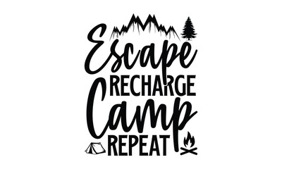 Escape Recharge Camp Repeatm, Camping SVG Design, Campfire T-shirt Design, Sign Making, Card Making, Scrapbooking, Happy Camper Printable Vector Illustration, The best memories are made camping 