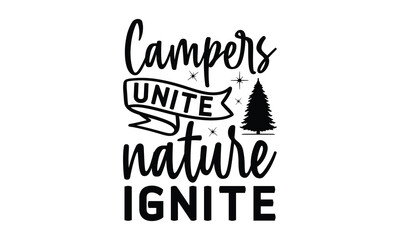 Campers Unite Nature Ignite, Camping SVG Design, Campfire T-shirt Design, Sign Making, Card Making, Scrapbooking, Happy Camper Printable Vector Illustration, The best memories are made camping 
