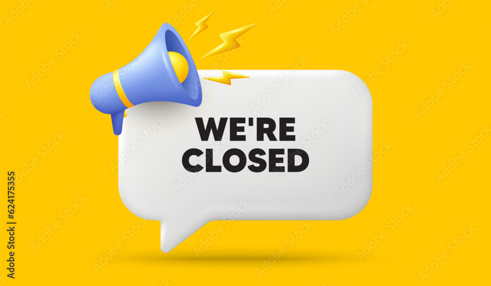 Wall mural We are closed tag. 3d speech bubble banner with megaphone. Business closure sign. Store bankruptcy symbol. Closed chat speech message. 3d offer talk box. Vector