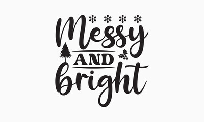 Messy and bright svg, Funny Christmas svg t-shirt design Bundle, Christmas svg , Merry Christmas , Winter, Xmas, Holiday and Santa svg, Commercial Use, Cut Files Cricut, Silhouette, eps, dxf, png