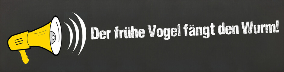 Der frühe Vogel fängt den Wurm!	