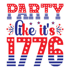 Party like it's 1776 Funny fourth of July shirt print template, Independence Day, 4th Of July Shirt Design, American Flag, Men Women shirt, Freedom, Memorial Day 