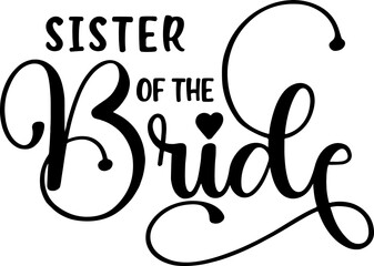 Sister of the Birde wedding, groom digital files, svg, png, ai, pdf, 
ready for print, digital file, silhouette, cricut files, transfer file, tshirt print file, easy download and use. 