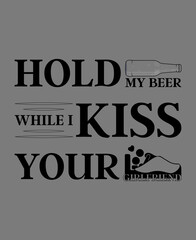 Hold my beer while I kiss your girlfriend, Funny Beer Shirt, Beer Lover Gift, Funny Drinking Shirt