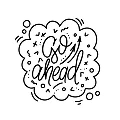 Fototapeta premium Hand drawn vector phrase go ahead with arrows in speech bubble with elements. One color lettering design for posters, stickers, t-shirts, cards, invitations, stickers, banners, advertisement.
