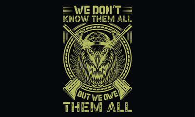We Don’t Know Them All But We Owe Them All  - Veteran T Shirt Design, Hand drawn lettering and calligraphy, Cutting and Silhouette, file, poster, banner, flyer and mug.