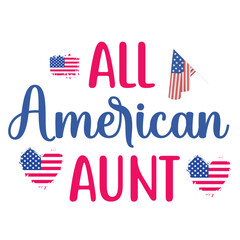 All American aunt Funny fourth of July shirt print template, Independence Day, 4th Of July Shirt Design, American Flag, Men Women shirt, Freedom, Memorial Day  - obrazy, fototapety, plakaty