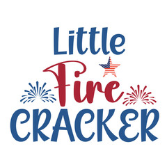 Little fire cracker Funny fourth of July shirt print template, Independence Day, 4th Of July Shirt Design, American Flag, Men Women shirt, Freedom, Memorial Day 