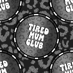 Monochrome tired mum club seamless design for repeating and printing onto products