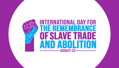 International Day for the Remembrance of Slave Trade and Abolition background template. Holiday concept. background, banner, placard, card, and poster design template with text inscription - obrazy, fototapety, plakaty