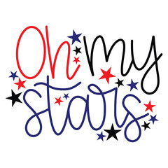 Oh my stars Funny fourth of July shirt print template, Independence Day, 4th Of July Shirt Design, American Flag, Men Women shirt, Freedom, Memorial Day 