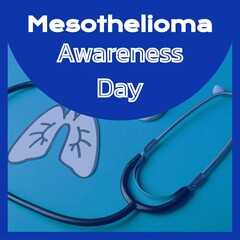 Mesothelioma awareness day text in white on blue over lung image and stethoscope