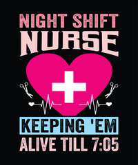 Night Shift Nurse Keeping 'Em Alive Till T-Shirt Design