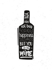 Fototapeta na wymiar A bottle of wine with a text quote: you can't buy happiness, but you can buy wine. A funny lettering for kitchen or menu in the restaurant.
