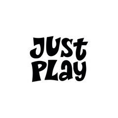 Just Play  hand drawn vector lettering phrase. Motivational sport slogans  Competitive game, healthy lifestyle concept. 