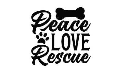 Peace Love Rescue - Dog SVG Design, Modern calligraphy, Vector illustration with hand drawn lettering, posters, banners, cards, mugs, Notebooks, white background.
