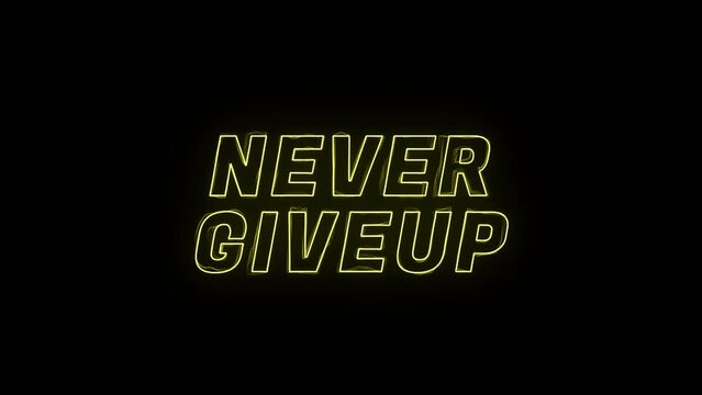 Never Give up Neon text animation on alpha channel background. Never give up motivational quote animation on transparent background.