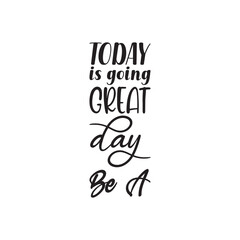 today is going great day be a black letter quote