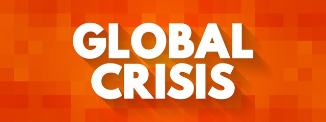 Global Crisis - serious damage is being done to the global economy, and particularly to vulnerable people and developing countries, text concept background