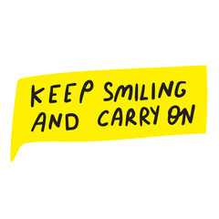 Keep smiling and carry on. Speech bubble. Hand drawn illustration on white background.