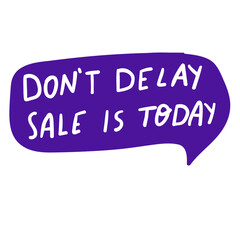 Don't delay sale today. Retail phrase. Marketing concept. Design on white background.