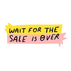 Wait for the sale is over. Retail. Illustration on white background.