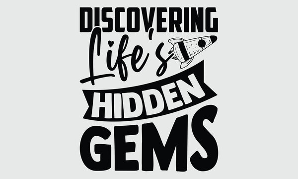 Discovering Life's Hidden Gems- Biologist t- shirt design, Hand written vector Illustration Template for prints on SVG and bags, posters, cards