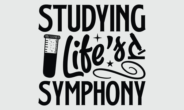 Studying Life's Symphony- Biologist t- shirt design, Hand written vector Illustration Template for prints on SVG and bags, posters, cards
