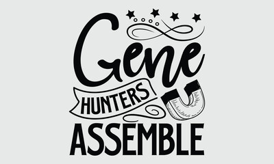 Gene Hunters Assemble- Biologist t- shirt design, Hand drawn lettering phrase, greeting card template with typography text 