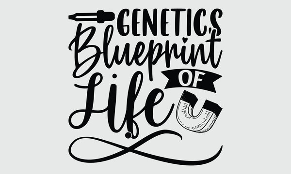 Genetics Blueprint of Life- Biologist t- shirt design, Handmade calligraphy vector illustration for Cutting Machine, Isolated on white background, EPS 10