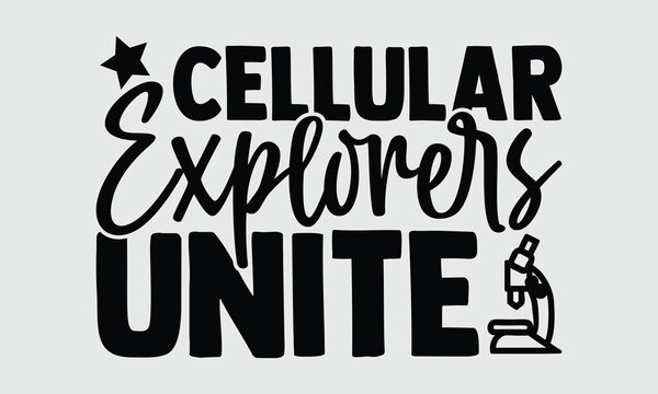 Cellular Explorers Unite- Biologist t- shirt design, Handmade calligraphy vector illustration for Cutting Machine, Isolated on white background, EPS 10