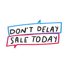 Don't delay sale today. Speech bubbles. Vector illustration on white background.