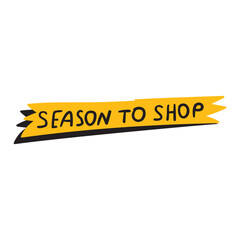 Season to shop. Advertisement. Business slogan. Catchy phrase. Handwriting. Lettering on white background.