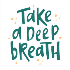 Take a deep breath - hand-drawn quote. Creative lettering illustration with decor elements for posters, cards, etc.