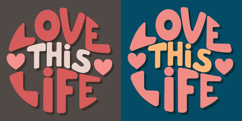 Handwritten inscription love this life in the form of circle. Colorful cartoon vector design. Illustration for any purpose. Positive motivational or inspirational quote. Groovy cool vintage lettering.