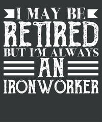 I may be retired but i'm always an Ironworkers wife funny quote  t shirt design vector, Ironworker, Metalworkers, Mechanics, Union Ironworkers,Ironworkers wife
